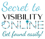 Secret to visibility online Get found easily!